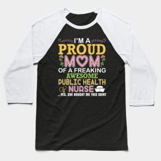 I'm A Proud Mom Of A Freaking Awesome Public Health Nurse Baseball T-Shirt